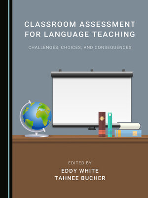 cover image of Classroom Assessment for Language Teaching: Challenges, Choices, and Consequences